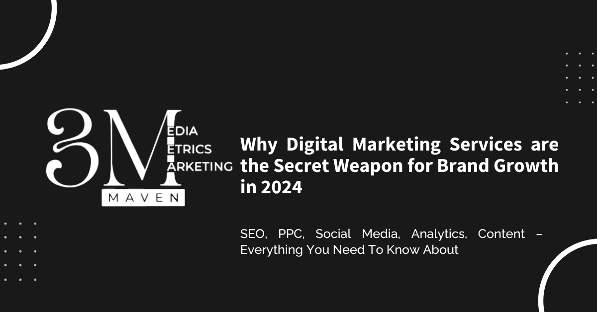 Why Digital Marketing Services are the Secret Weapon for Brand Growth in 2024