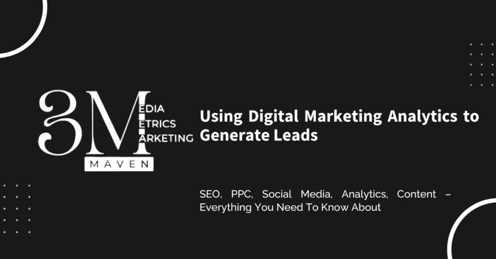 From Clicks to Customers: Using Digital Marketing Analytics to Generate Leads